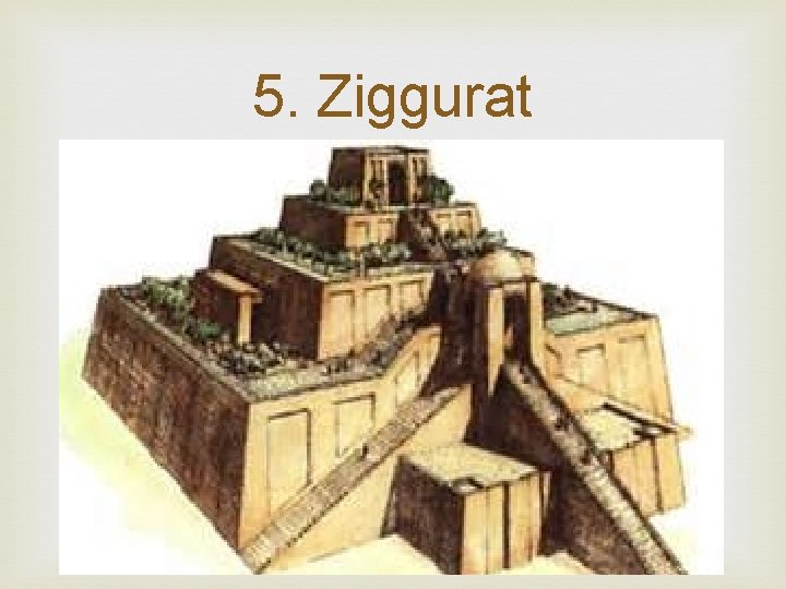 5. Ziggurat 