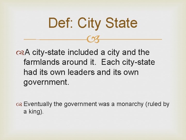 Def: City State A city-state included a city and the farmlands around it. Each