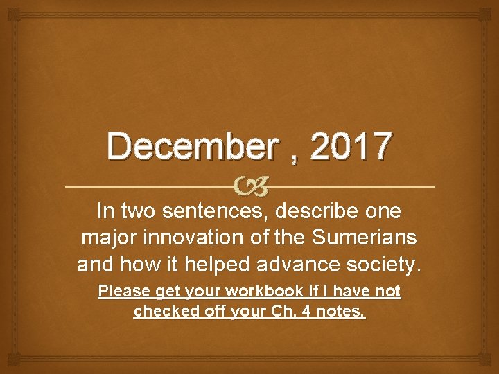 December , 2017 In two sentences, describe one major innovation of the Sumerians and