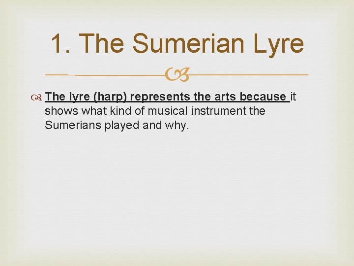 1. The Sumerian Lyre The lyre (harp) represents the arts because it shows what