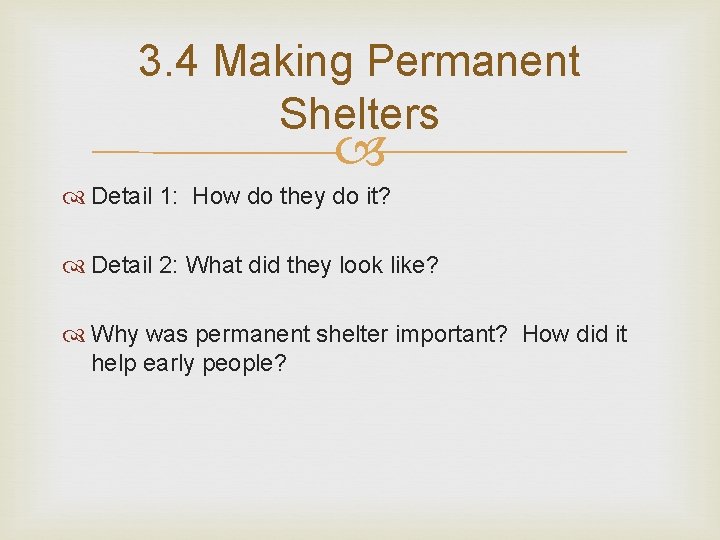 3. 4 Making Permanent Shelters Detail 1: How do they do it? Detail 2: