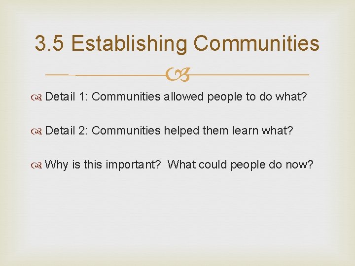 3. 5 Establishing Communities Detail 1: Communities allowed people to do what? Detail 2: