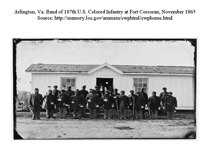 Arlington, Va. Band of 107 th U. S. Colored Infantry at Fort Corcoran, November