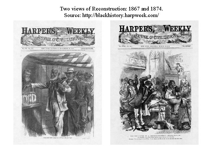 Two views of Reconstruction: 1867 and 1874. Source: http: //blackhistory. harpweek. com/ 