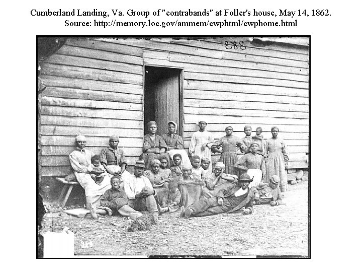 Cumberland Landing, Va. Group of "contrabands" at Foller's house, May 14, 1862. Source: http: