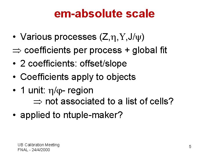 em-absolute scale • Various processes (Z, , , J/ ) coefficients per process +
