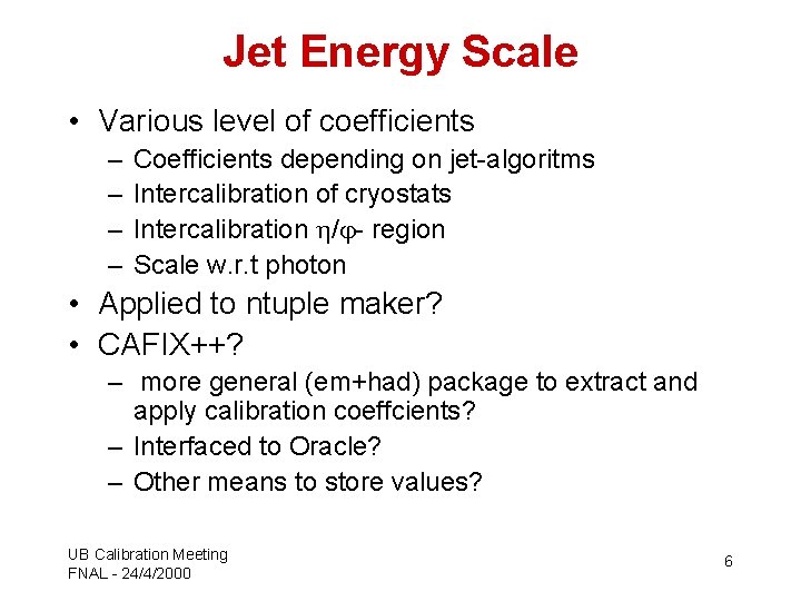 Jet Energy Scale • Various level of coefficients – – Coefficients depending on jet-algoritms