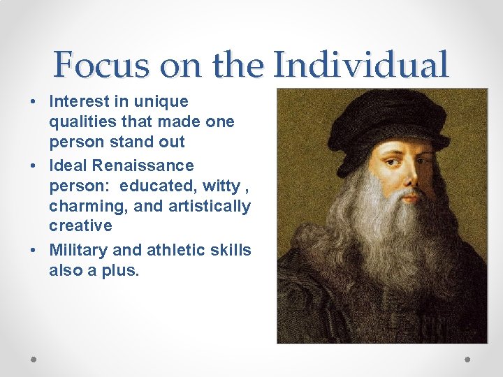 Focus on the Individual • Interest in unique qualities that made one person stand