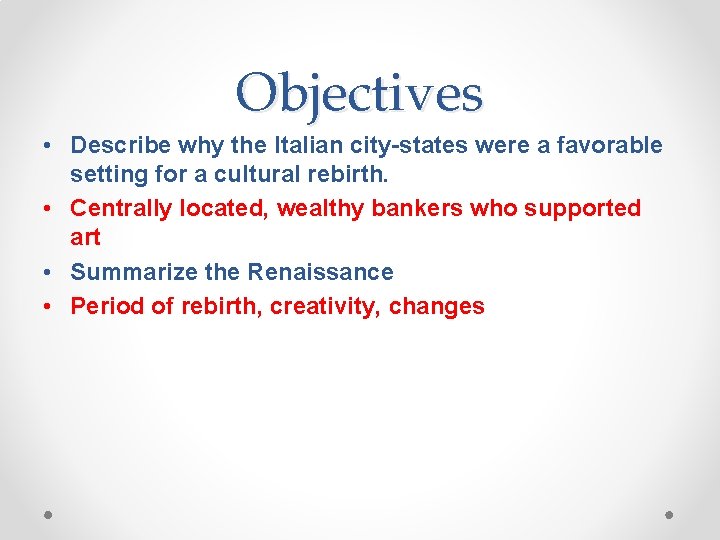 Objectives • Describe why the Italian city-states were a favorable setting for a cultural