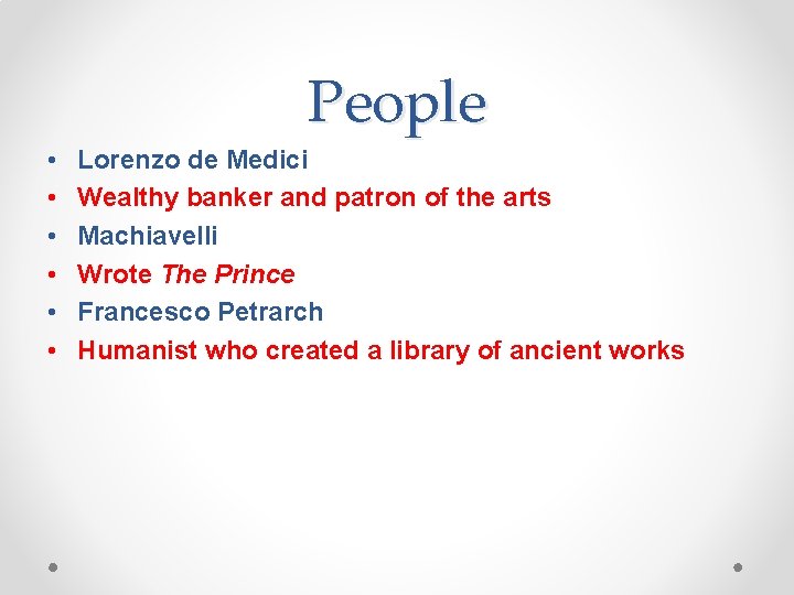 People • • • Lorenzo de Medici Wealthy banker and patron of the arts