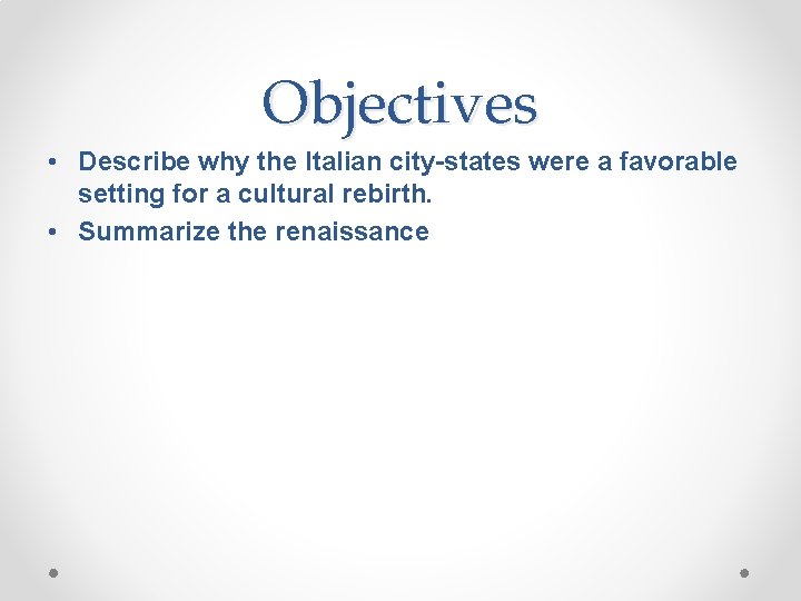 Objectives • Describe why the Italian city-states were a favorable setting for a cultural