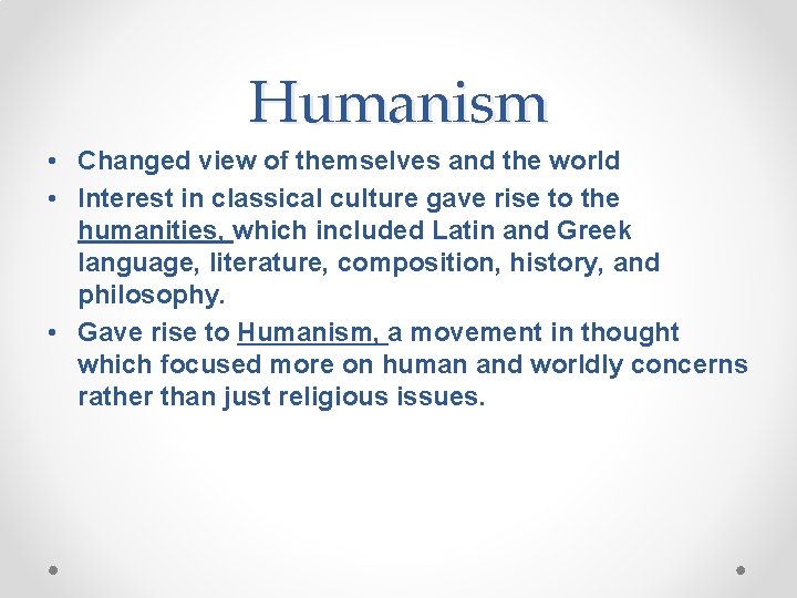 Humanism • Changed view of themselves and the world • Interest in classical culture