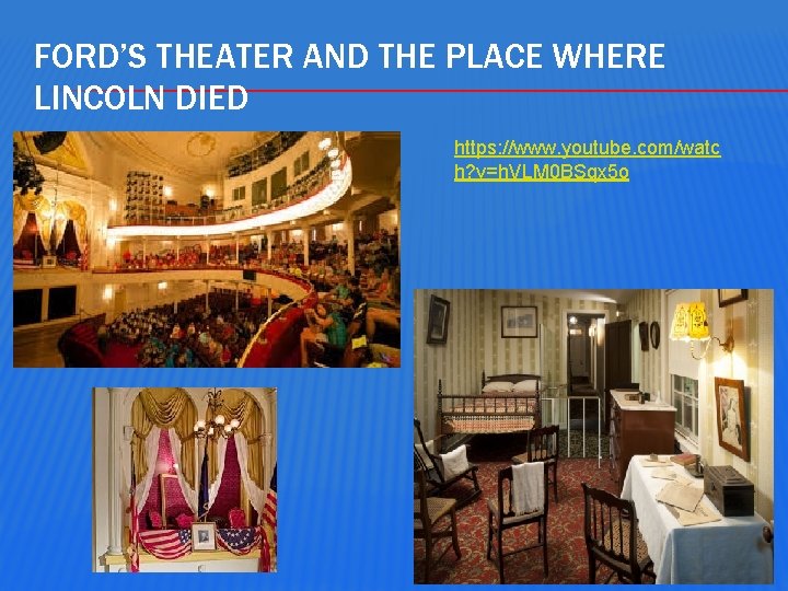 FORD’S THEATER AND THE PLACE WHERE LINCOLN DIED https: //www. youtube. com/watc h? v=h.