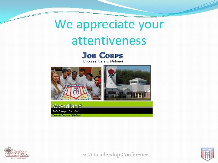 We appreciate your attentiveness SGA Leadership Conference 