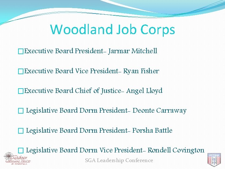 Woodland Job Corps �Executive Board President- Jarmar Mitchell �Executive Board Vice President- Ryan Fisher