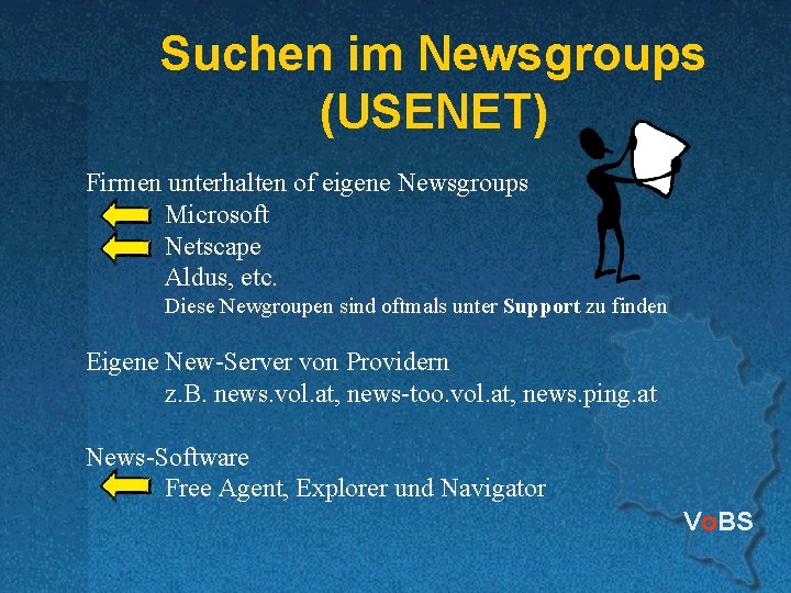Suchen im Newsgroups (USENET) Firmen unterhalten of eigene Newsgroups Microsoft Netscape Aldus, etc. Diese