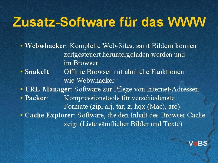 Zusatz-Software für das WWW • Webwhacker: Komplette Web-Sites, samt Bildern können zeitgesteuert heruntergeladen werden