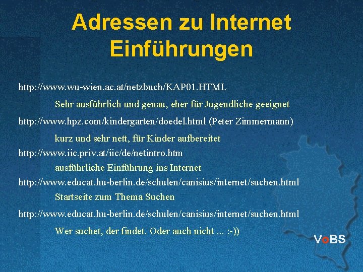 Adressen zu Internet Einführungen http: //www. wu-wien. ac. at/netzbuch/KAP 01. HTML Sehr ausführlich und