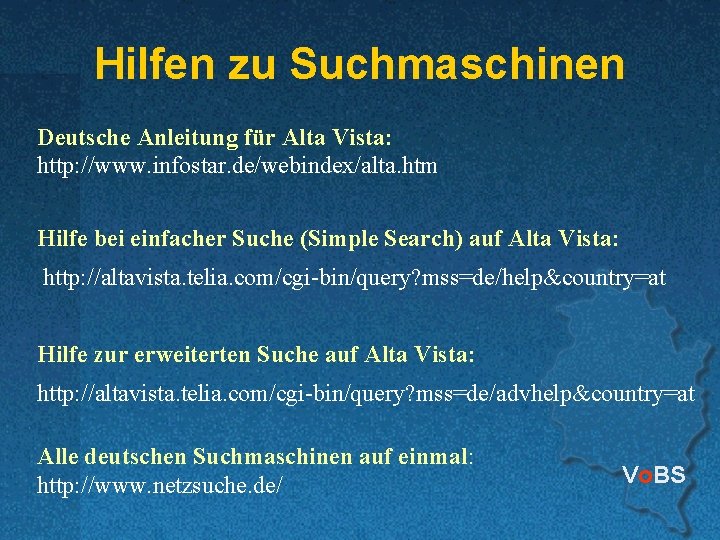 Hilfen zu Suchmaschinen Deutsche Anleitung für Alta Vista: http: //www. infostar. de/webindex/alta. htm Hilfe