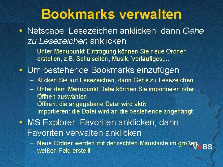 Bookmarks verwalten Netscape: Lesezeichen anklicken, dann Gehe zu Lesezeichen anklicken – Unter Menupunkt Eintragung