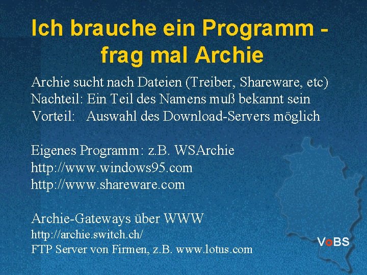 Ich brauche ein Programm frag mal Archie sucht nach Dateien (Treiber, Shareware, etc) Nachteil:
