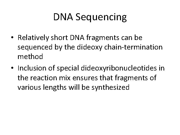 DNA Sequencing • Relatively short DNA fragments can be sequenced by the dideoxy chain-termination