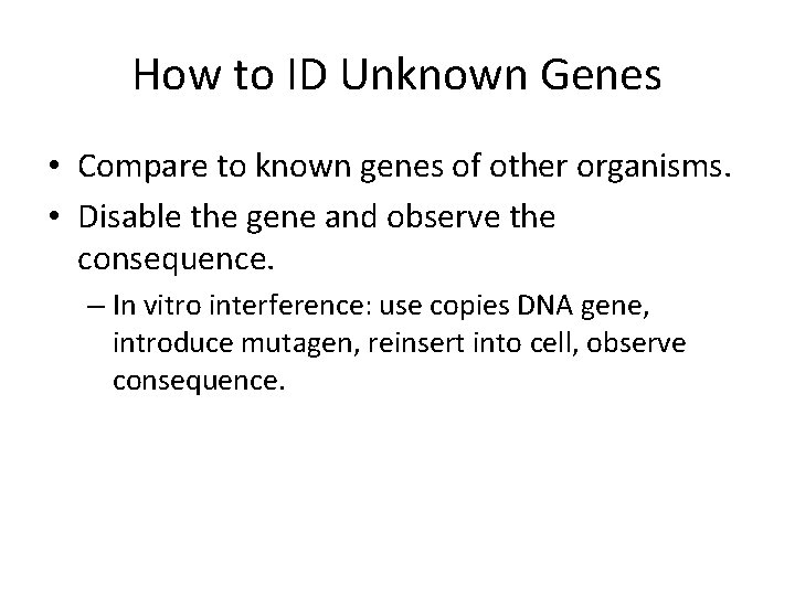 How to ID Unknown Genes • Compare to known genes of other organisms. •