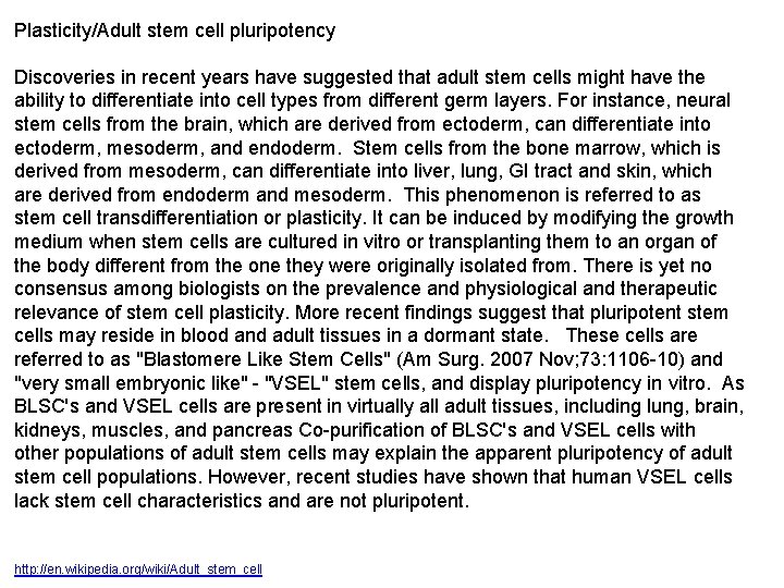 Plasticity/Adult stem cell pluripotency Discoveries in recent years have suggested that adult stem cells