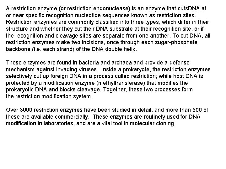 A restriction enzyme (or restriction endonuclease) is an enzyme that cuts. DNA at or