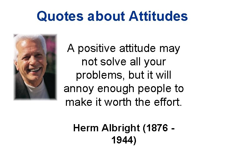 Quotes about Attitudes A positive attitude may not solve all your problems, but it