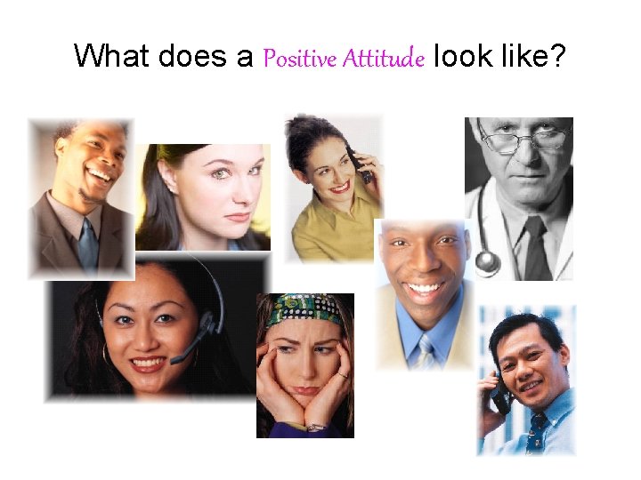 What does a Positive Attitude look like? 