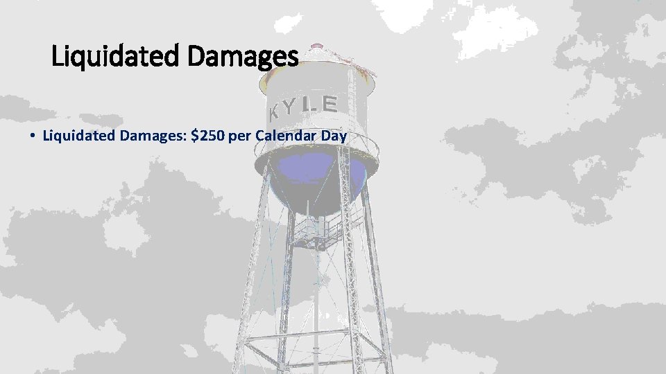 Liquidated Damages • Liquidated Damages: $250 per Calendar Day 