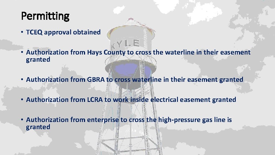 Permitting • TCEQ approval obtained • Authorization from Hays County to cross the waterline