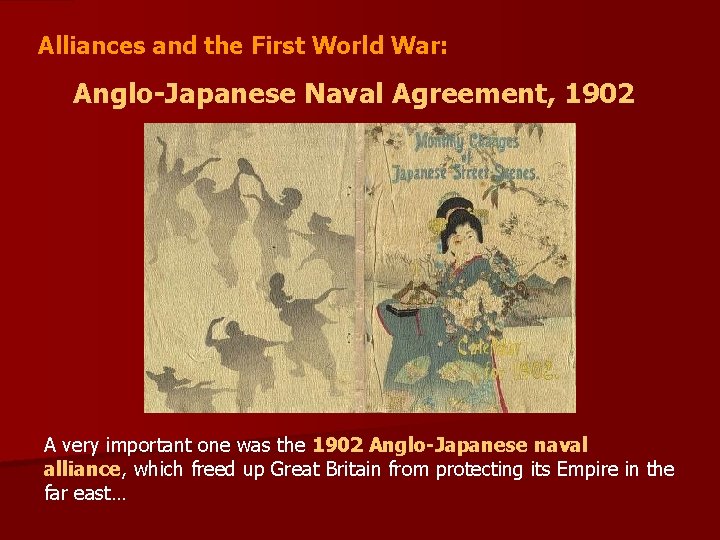 Alliances and the First World War: Anglo-Japanese Naval Agreement, 1902 A very important one