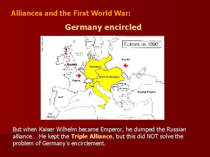 Alliances and the First World War: Germany encircled But when Kaiser Wilhelm became Emperor,