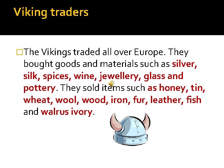 Viking traders �The Vikings traded all over Europe. They bought goods and materials such