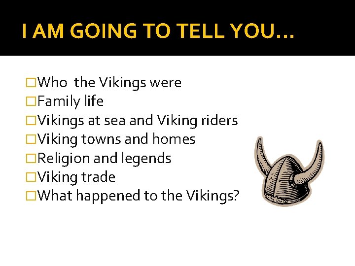 I AM GOING TO TELL YOU. . . �Who the Vikings were �Family life