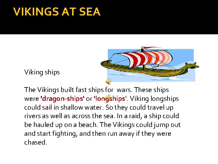 VIKINGS AT SEA Viking ships The Vikings built fast ships for wars. These ships