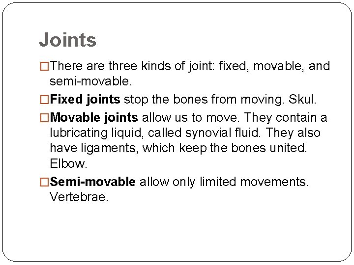 Joints �There are three kinds of joint: fixed, movable, and semi-movable. �Fixed joints stop