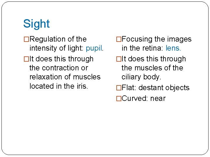 Sight �Regulation of the �Focusing the images intensity of light: pupil. �It does this