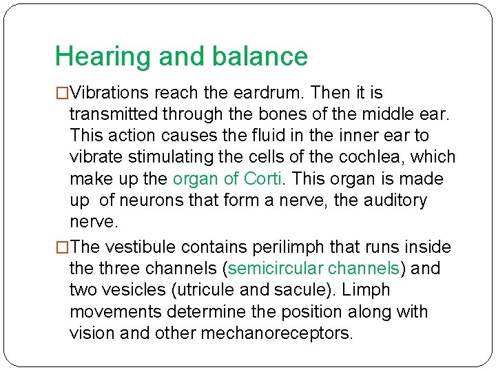 Hearing and balance �Vibrations reach the eardrum. Then it is transmitted through the bones