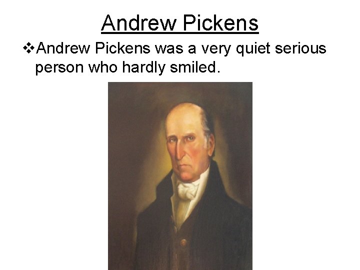 Andrew Pickens v. Andrew Pickens was a very quiet serious person who hardly smiled.