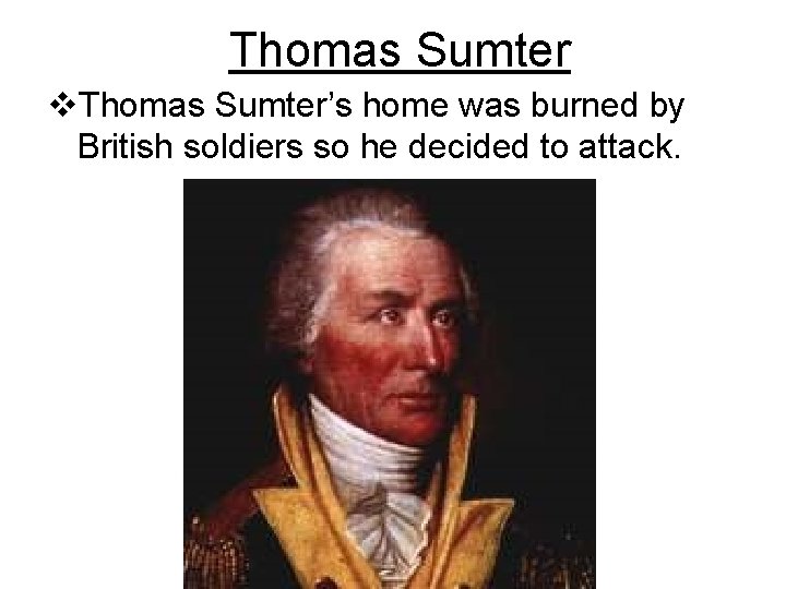 Thomas Sumter v. Thomas Sumter’s home was burned by British soldiers so he decided