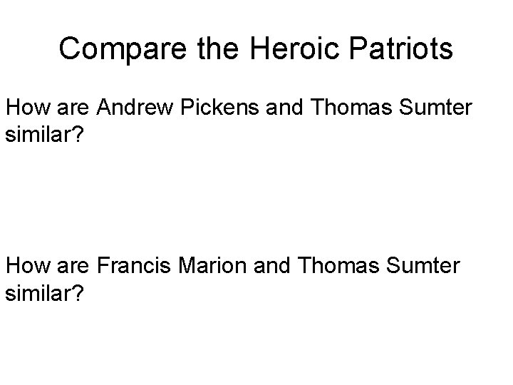 Compare the Heroic Patriots How are Andrew Pickens and Thomas Sumter similar? How are