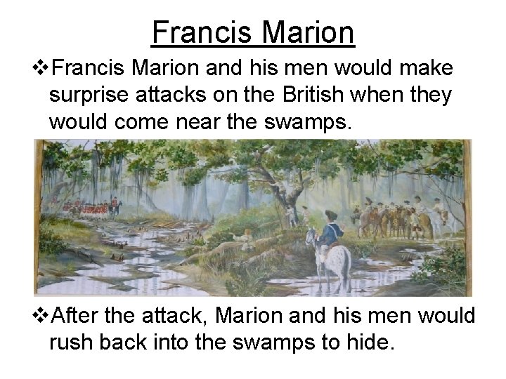 Francis Marion v. Francis Marion and his men would make surprise attacks on the