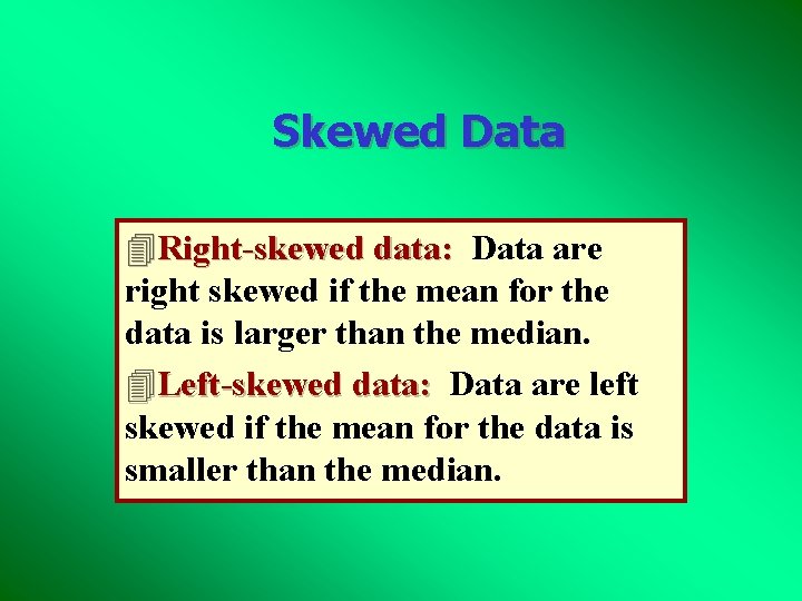 Skewed Data 4 Right-skewed data: Data are right skewed if the mean for the Skewed Data 4 Right-skewed data: Data are right skewed if the mean for the