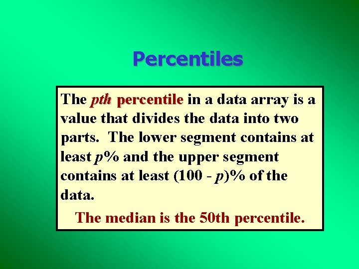 Percentiles The pth percentile in a data array is a value that divides the