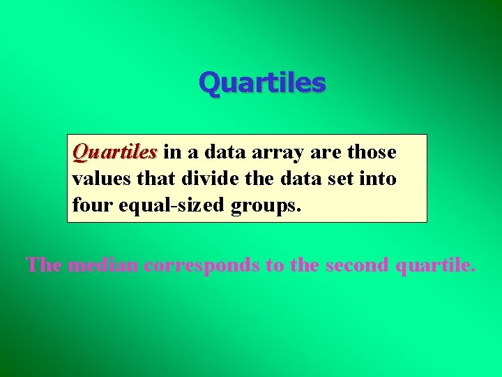 Quartiles in a data array are those values that divide the data set into Quartiles in a data array are those values that divide the data set into
