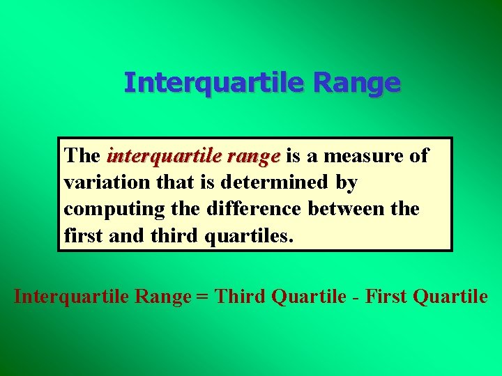 Interquartile Range The interquartile range is a measure of variation that is determined by