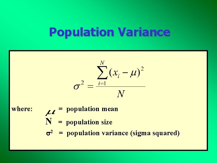 Population Variance where: = population mean N = population size 2 = population variance